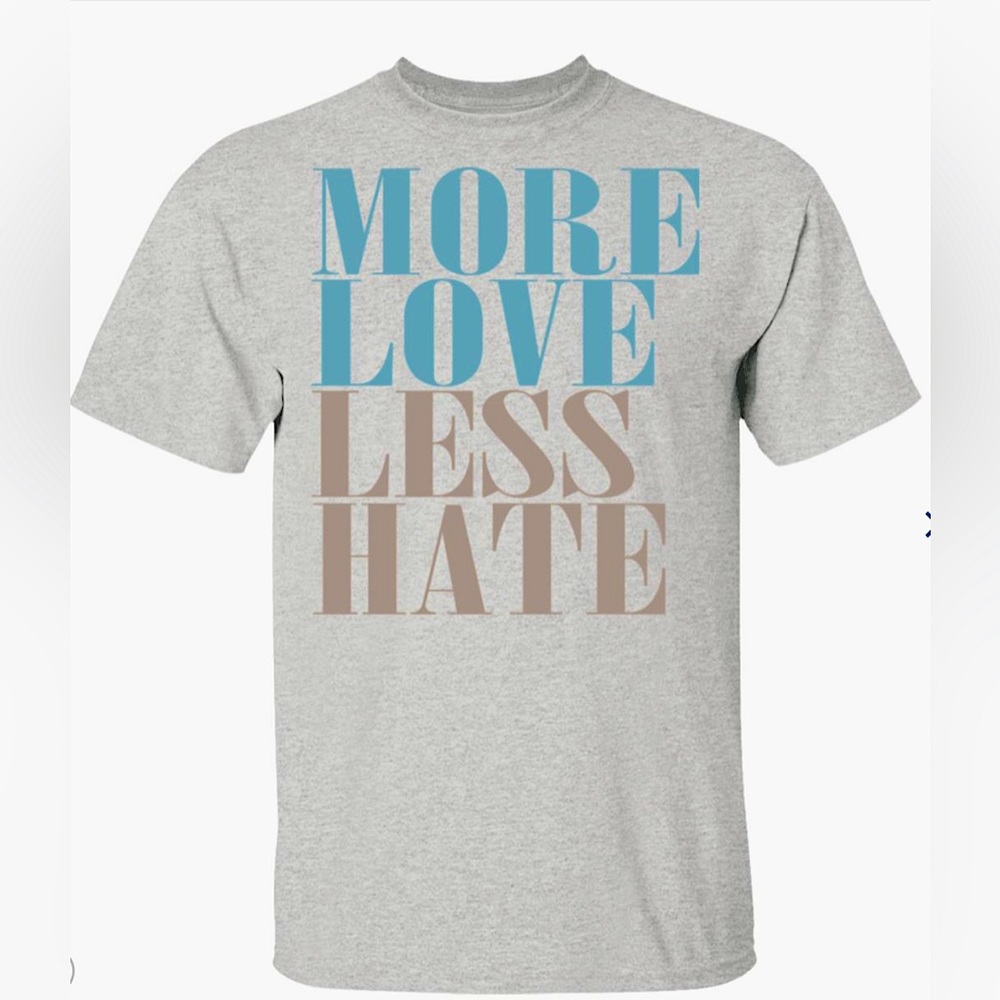 NWOT More Love Less Hate Tee